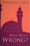 Lewis, Bernard - What Went Wrong? The Clash between Islam and Modernity in the Middle East