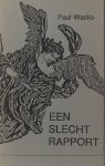 Wasko, Paul. - Een slecht rapport. Wasko, Paul. - Een slecht rapport.