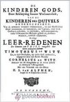 Witt, Thimotheus de - De kinderen Gods *nieuw* --- Door Beschryving hunner Werkzaemheyt, van de kinderen des duivels onderscheiden, van de opperste Wysheit onderwezen, tot den Geestelyken Stryd bemoedigd, en toegerust, om t gevaer, waer in de Godlozen omkomen, te o...