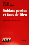 Jean Lartéguy - Soldats perdus et fous de Dieu Indochine 1945-1955