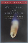 Van Hulle Jooris - Wilde inkt en ambrozijn, Vlaams proza in de jaren negentig