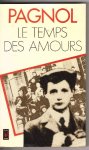 Pagnol, Marcel - Le Temps des Amours (souvenirs d'enfance)