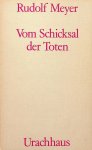 Meyer, Rudolf - Vom Schicksal der Toten Meyer, Rudolf - Vom Schicksal der Toten