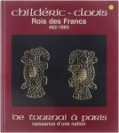 Collectif - Childéric - Clovis Rois des Francs 482-1983 de Tournai à Paris - naissance d'une nation