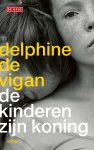 Delphine De Vigan - De kinderen zijn koning
