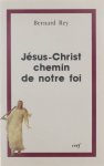 Rey Bernard - Jésus-Christ, chemin de notre foi
