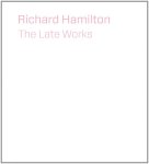 Christopher Riopelle, Michael Bracewell - Richard Hamilton – Late Works (*Hurt)