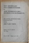 Veen, Jos van - HET ONTSTAAN DES CHRISTENDOMS en DE VOORSTELLING: DE HEER JEZUS-CHRISTUS. een zuiver geschiedkundige uiteenzetting