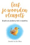 Anneke van der Meer - Geef je woorden vleugels