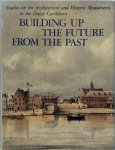 Henry E. Coomans, Michael A. Newton, Maritza Coomans-Eustatia - Building up the future from the past Studies on the architecture and historic monuments in the Dutch Caribbean