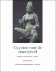 Marcel Nies  ,Jan van Alphen - Gegoten voor de eeuwigheid.  Bronzen meesterwerken uit Indië en de Himalaya in Belgische en Nederlandse collecties