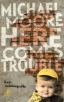 Michael Moore 40412 - Here comes trouble anti-autobiografie