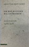 Arie van den Berg 10274 - Om wat blijvend wil ontroeren: gedichten 1968-1978