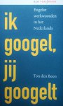 Boon, T. den - Ik googel, jij googelt / Engelse werkwoorden in het Nederlands Boon, T. den - Ik googel, jij googelt / Engelse werkwoorden in het Nederlands