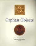 SWETSCHINSKI, DANIEL M in collaboration with COHEN, JULIE-MARTHE and HARTOG, STEPHEN - Orphan objects. Facets of the textiles collection of the Joods Historisch Museum, Amsterdam