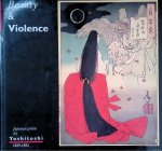 Ing, Eric Van Den & Robert Schaap - Beauty & violence: Japanese prints by Yoshitoshi, 1839-1892