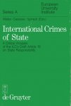 Weiler, Joseph ... [et al.] - International Crimes of State: A Critical Analysis of the ILC's Draft Article 19 on State Responsibility (European University Institute - Series a).