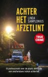 Linda Samplonius - Achter het afzetlint 13 professionals over de plaats delict die een onuitwisbare indruk achterliet