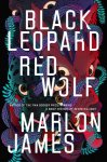 Marlon James - Black Leopard, Red Wolf Dark star trilogy 1