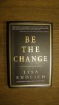 Endlich, Lisa / Lisa Endlich - Be The Change: Candid Conversations with the World's Most Successful Philanthropists / 9780061287688 / Endlich, Lisa / Lisa Endlich / HarperCollins / 0061287687