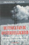 Tipler, Frank J. - De fysica van de onsterfelijkheid. Moderne kosmologie, God en de wederopstanding Tipler, Frank J. - De fysica van de onsterfelijkheid. Moderne kosmologie, God en de wederopstanding