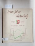 Der Minister für Wirtschaft und Verkehr des Landes Nordrhein-Westfalen (Hrsg.): - Zehn Jahre Wirtschaft in Nordrhein-Westfalen. 1946 - 1956 :