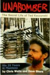 Chris Waits, Dave Shors - Unabomber The Secret Life of Ted Kaczynski. His 25 Years in Montana Chris Waits, Dave Shors - Unabomber The Secret Life of Ted Kaczynski. His 25 Years in Montana
