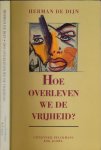 Dijn, Herman De - Hoe Overleven We de Vrijheid?: Modernisme, postmodernisme en het mystiek lichaam