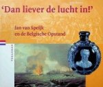 Rovers, F. - Dan Liever de Lucht in Jan van Speijk en de Belgische opstand