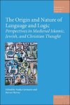 Nadja Germann, Steven Harvey (eds) - Origin and Nature of Language and Logic. Perspectives in Medieval Islamic, Jewish, and Christian Thought