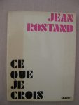 Rostand, Jean - Ce que je crois.
