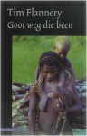 Tim Flannery - Gooi Weg Die Been - Een avontuur in Nieuw-Guinea
