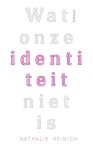 Nathalie Heinich - Wat onze identiteit niet is