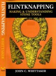 Whittaker, John C. - Flintknapping: Making and Understanding stone tools.