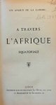 UN ANCIEN DE LA CAMBRE - A travers l'Afrique Équatoriale