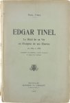 Tinel Paul - Edgar Tinel: Le récit de sa vie et l'Exégèse de ses oeuvres de 1854 à  1886 contenant de nombreux textes musicaux et orné d'un portrait