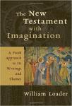 Loader, William - The New Testament with Imagination: A Fresh Approach to Its Writings and Themes