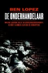 Ben Lopez - De onderhandelaar mijn leven als gijzelingsexpert ik moet slimmer zijn dan de kidnappers