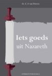 Dieren, Ds. C.A. van - Iets goeds uit Nazareth. 10 preken over Lukas 4. Dieren, Ds. C.A. van - Iets goeds uit Nazareth. 10 preken over Lukas 4.