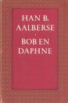 Aalberse, Han B. - De liefde van Bob en Daphne