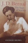 Brown, Andrew - J. D. Bernal / The Sage of Science