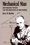 Buckley, Kerry W. - Mechanical Man: John B. Watson and the Beginnings of Behaviorism.