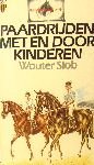 Slob, Wouter - Het  paard in de Lage Landen: Paardrijden  met en door kinderen