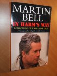 Bell, Martin - In harm's way. Reflections of a war-zone thug