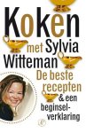WITTEMAN, SYLVIA. - Koken met Sylvia Witteman. De beste recepten & een beginselverklaring.