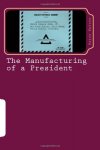 Wayne Madsen - The Manufacturing of a President