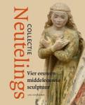 Hendrikman, Lars - Collectie Neutelings - Vier eeuwen middeleeuwse sculptuur / Vier eeuwen middeleeuwse sculptuur