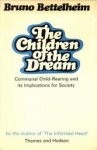 BETTELHEIM, BRUNO - The children of the dream. Communal child-rearing and its implications for society
