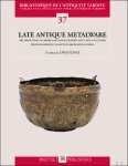 Anastasia Drandaki - Late Antique Metalware. The Production of Copper-Alloy Vessels between the 4th and 8th Centuries. The Benaki Museum Collection and Related Material
