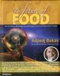 Bakas , Adjiedj . [ isbn 9789055942268 ] - The Future of Food . ( Hoe we lekker, gezond en duurzaam gaan eten en drinken in de 21e eeuw . )  Voedsel. In sommige landen is er te weinig, in andere juist weer te veel. Hoe staat het met de voedselproductie wereldwijd en in ons eigen land nu en -